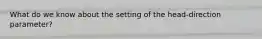 What do we know about the setting of the head-direction parameter?