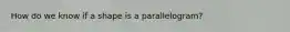 How do we know if a shape is a parallelogram?