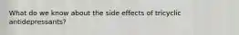 What do we know about the side effects of tricyclic antidepressants?
