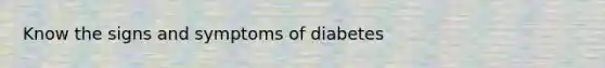 Know the signs and symptoms of diabetes