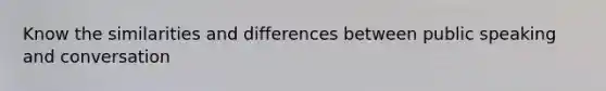 Know the similarities and differences between public speaking and conversation