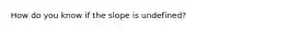 How do you know if the slope is undefined?