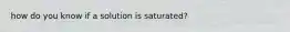 how do you know if a solution is saturated?