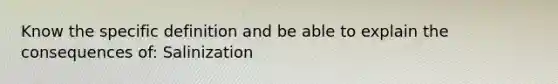 Know the specific definition and be able to explain the consequences of: Salinization