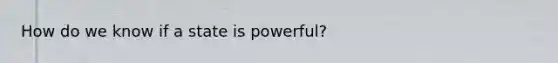 How do we know if a state is powerful?