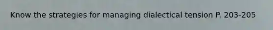 Know the strategies for managing dialectical tension P. 203-205