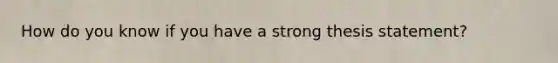 How do you know if you have a strong thesis statement?