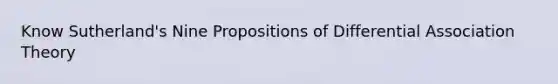 Know Sutherland's Nine Propositions of Differential Association Theory