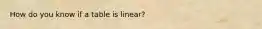 How do you know if a table is linear?