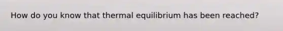 How do you know that thermal equilibrium has been reached?