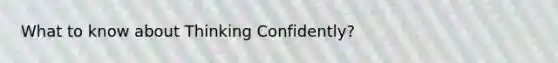 What to know about Thinking Confidently?