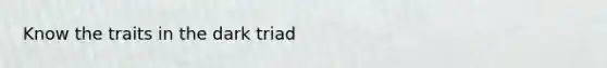 Know the traits in the dark triad