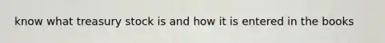 know what treasury stock is and how it is entered in the books