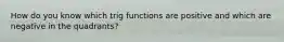 How do you know which trig functions are positive and which are negative in the quadrants?