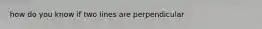 how do you know if two lines are perpendicular