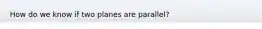 How do we know if two planes are parallel?