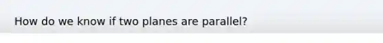 How do we know if two planes are parallel?