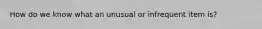 How do we know what an unusual or infrequent item is?