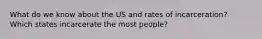 What do we know about the US and rates of incarceration? Which states incarcerate the most people?