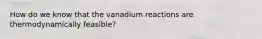 How do we know that the vanadium reactions are thermodynamically feasible?