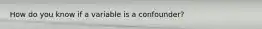 How do you know if a variable is a confounder?