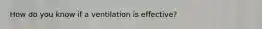How do you know if a ventilation is effective?