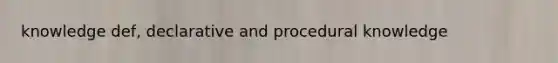 knowledge def, declarative and procedural knowledge
