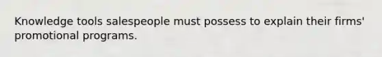Knowledge tools salespeople must possess to explain their firms' promotional programs.