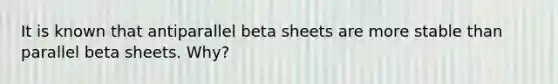 It is known that antiparallel beta sheets are more stable than parallel beta sheets. Why?