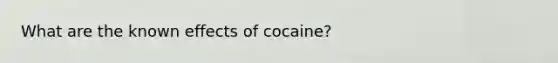 What are the known effects of cocaine?