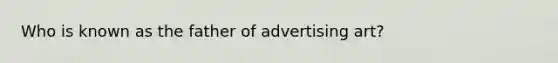 Who is known as the father of advertising art?