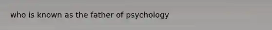 who is known as the father of psychology