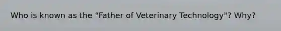 Who is known as the "Father of Veterinary Technology"? Why?