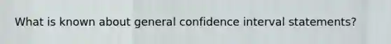 What is known about general confidence interval statements?