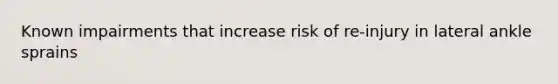 Known impairments that increase risk of re-injury in lateral ankle sprains