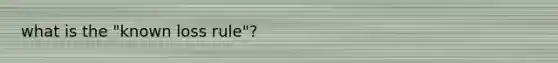 what is the "known loss rule"?