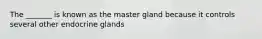 The _______ is known as the master gland because it controls several other endocrine glands