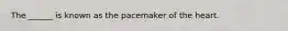 The ______ is known as the pacemaker of the heart.