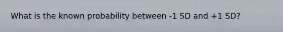 What is the known probability between -1 SD and +1 SD?