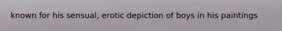 known for his sensual, erotic depiction of boys in his paintings