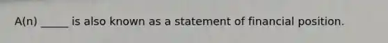 A(n) _____ is also known as a statement of financial position.