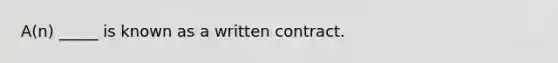 A(n) _____ is known as a written contract.