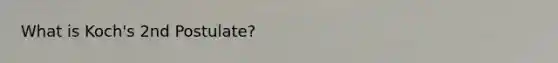 What is Koch's 2nd Postulate?