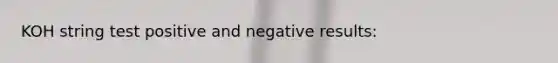 KOH string test positive and negative results: