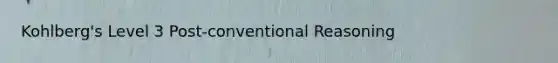 Kohlberg's Level 3 Post-conventional Reasoning