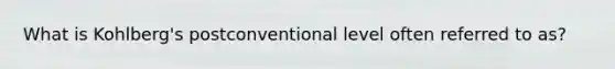 What is Kohlberg's postconventional level often referred to as?