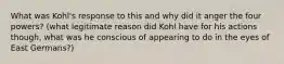 What was Kohl's response to this and why did it anger the four powers? (what legitimate reason did Kohl have for his actions though, what was he conscious of appearing to do in the eyes of East Germans?)