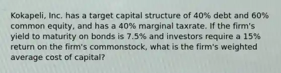 Kokapeli, Inc. has a target capital structure of 40% debt and 60% common equity, and has a 40% marginal taxrate. If the firm's yield to maturity on bonds is 7.5% and investors require a 15% return on the firm's commonstock, what is the firm's <a href='https://www.questionai.com/knowledge/koL1NUNNcJ-weighted-average' class='anchor-knowledge'>weighted average</a> cost of capital?