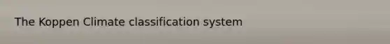 The Koppen Climate classification system