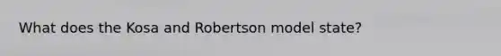 What does the Kosa and Robertson model state?